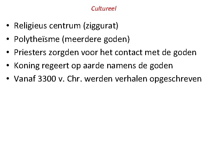 Cultureel • • • Religieus centrum (ziggurat) Polytheïsme (meerdere goden) Priesters zorgden voor het