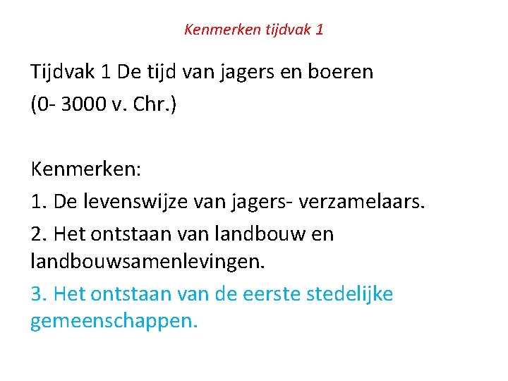 Kenmerken tijdvak 1 Tijdvak 1 De tijd van jagers en boeren (0 - 3000