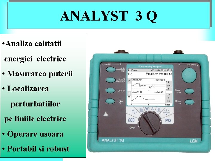 ANALYST 3 Q • Analiza calitatii energiei electrice • Masurarea puterii • Localizarea perturbatiilor