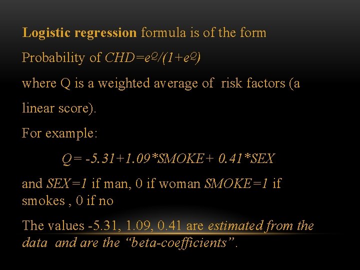 Logistic regression formula is of the form Probability of CHD=e. Q/(1+e. Q) where Q