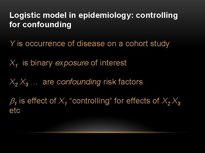 Logistic model in epidemiology: controlling for confounding Y is occurrence of disease on a