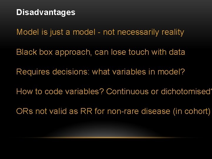 Disadvantages Model is just a model - not necessarily reality Black box approach, can