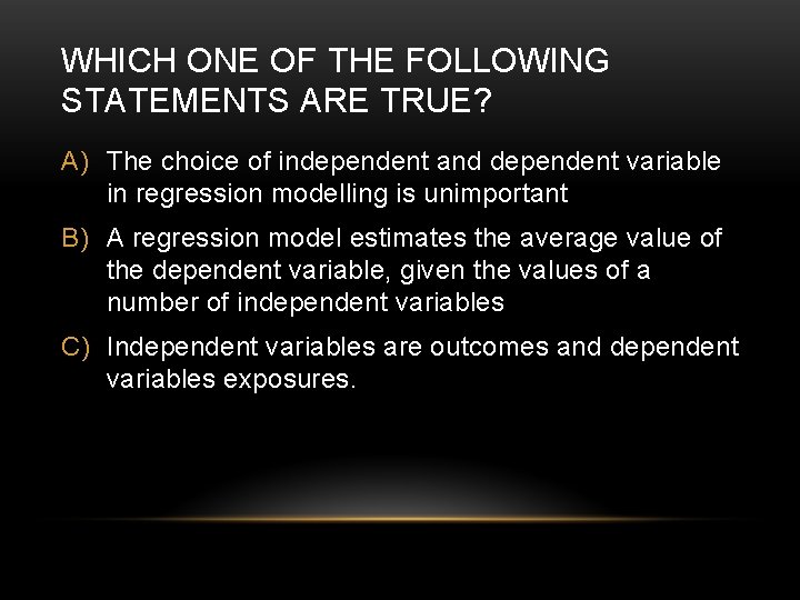 WHICH ONE OF THE FOLLOWING STATEMENTS ARE TRUE? A) The choice of independent and