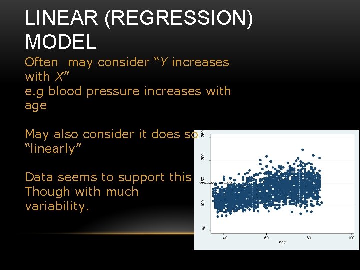 LINEAR (REGRESSION) MODEL Often may consider “Y increases with X” e. g blood pressure