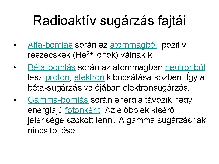 Radioaktív sugárzás fajtái • • • Alfa-bomlás során az atommagból pozitív részecskék (He 2+
