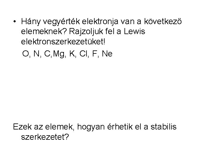  • Hány vegyérték elektronja van a következő elemeknek? Rajzoljuk fel a Lewis elektronszerkezetüket!