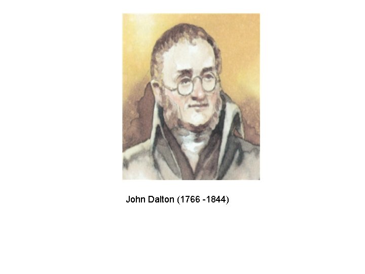 John Dalton (1766 -1844) 