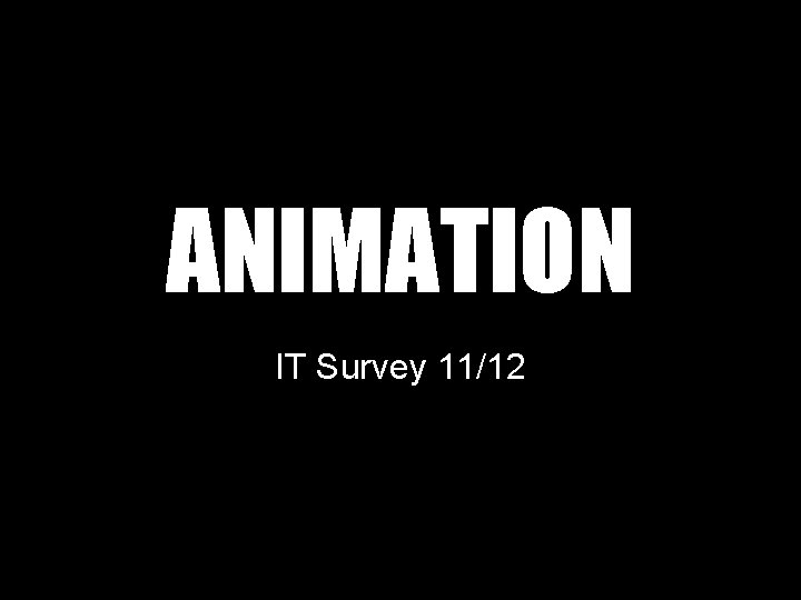 ANIMATION IT Survey 11/12 