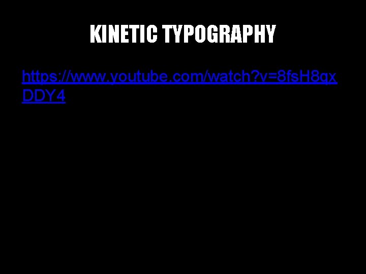 KINETIC TYPOGRAPHY https: //www. youtube. com/watch? v=8 fs. H 8 qx DDY 4 