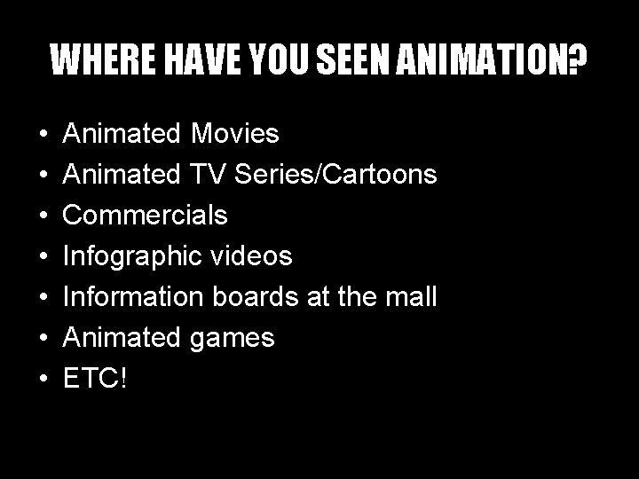 WHERE HAVE YOU SEEN ANIMATION? • • Animated Movies Animated TV Series/Cartoons Commercials Infographic