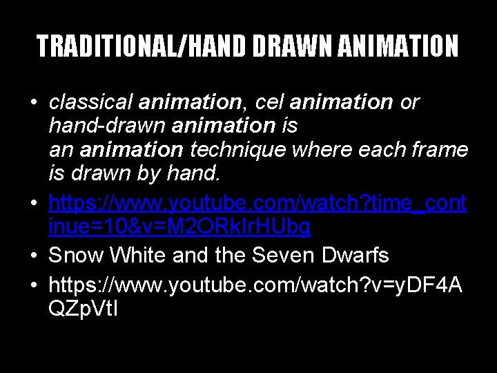 TRADITIONAL/HAND DRAWN ANIMATION • classical animation, cel animation or hand-drawn animation is an animation