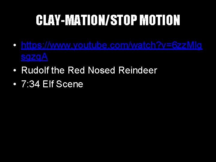 CLAY-MATION/STOP MOTION • https: //www. youtube. com/watch? v=6 zz. Mlg sgzq. A • Rudolf