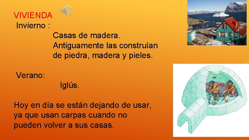 VIVIENDA Invierno : Casas de madera. Antiguamente las construían de piedra, madera y pieles.