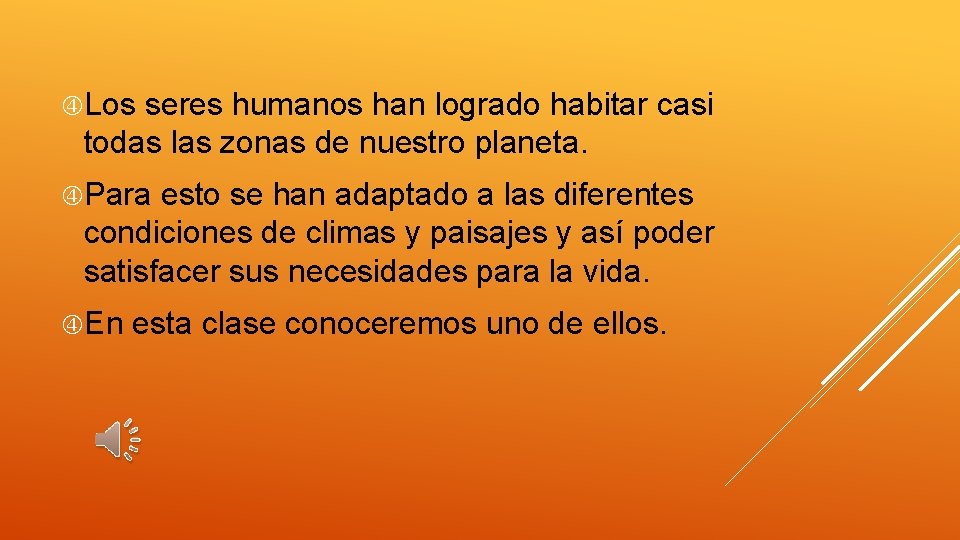  Los seres humanos han logrado habitar casi todas las zonas de nuestro planeta.