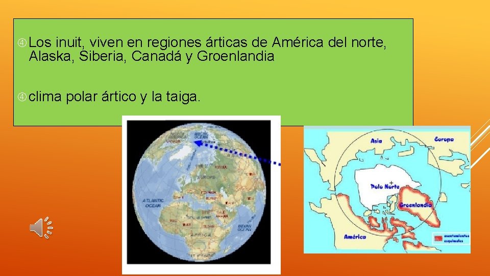  Los inuit, viven en regiones árticas de América del norte, Alaska, Siberia, Canadá