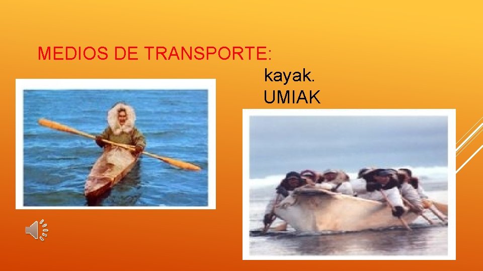 MEDIOS DE TRANSPORTE: kayak. UMIAK 