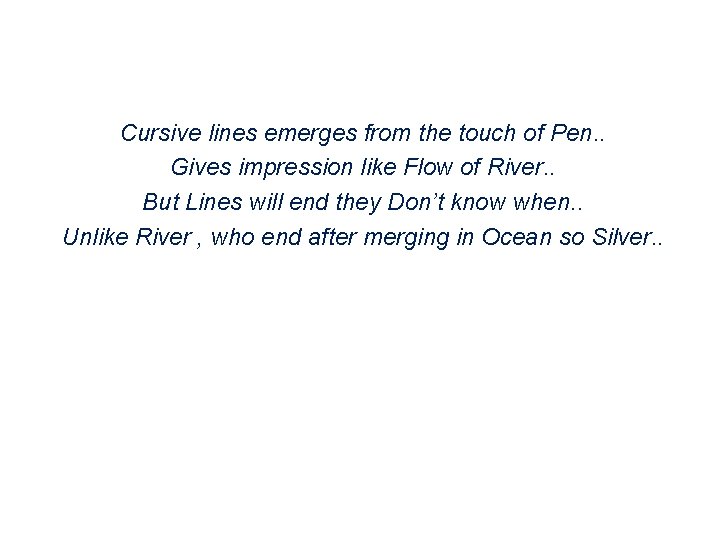 Cursive lines emerges from the touch of Pen. . Gives impression like Flow of