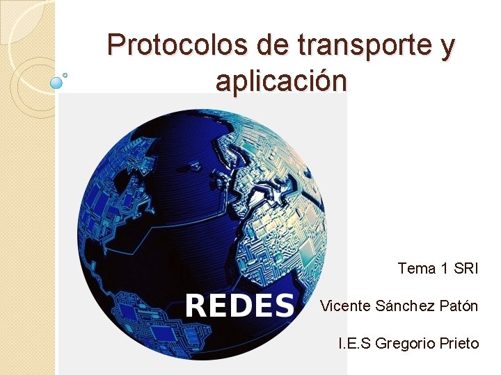 Protocolos de transporte y aplicación Tema 1 SRI Vicente Sánchez Patón I. E. S