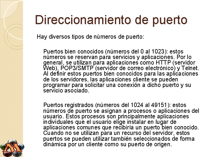 Direccionamiento de puerto Hay diversos tipos de números de puerto: Puertos bien conocidos (números