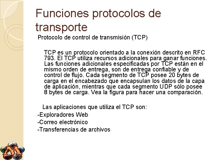 Funciones protocolos de transporte Protocolo de control de transmisión (TCP) TCP es un protocolo