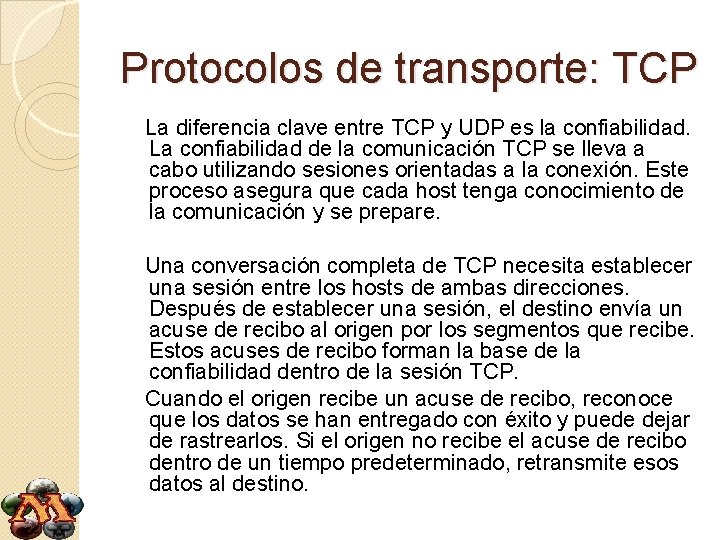 Protocolos de transporte: TCP La diferencia clave entre TCP y UDP es la confiabilidad.
