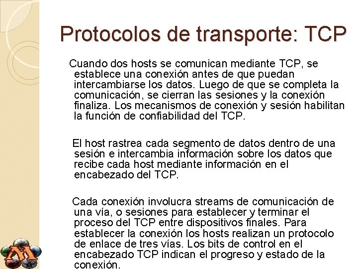 Protocolos de transporte: TCP Cuando dos hosts se comunican mediante TCP, se establece una