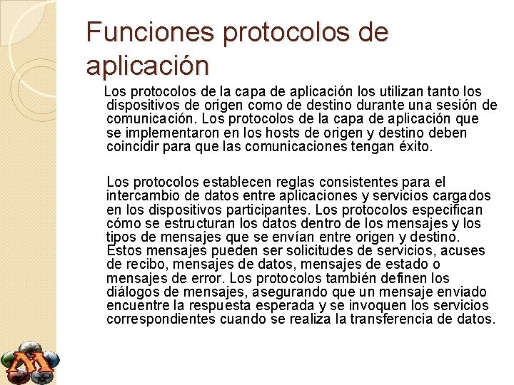 Funciones protocolos de aplicación Los protocolos de la capa de aplicación los utilizan tanto
