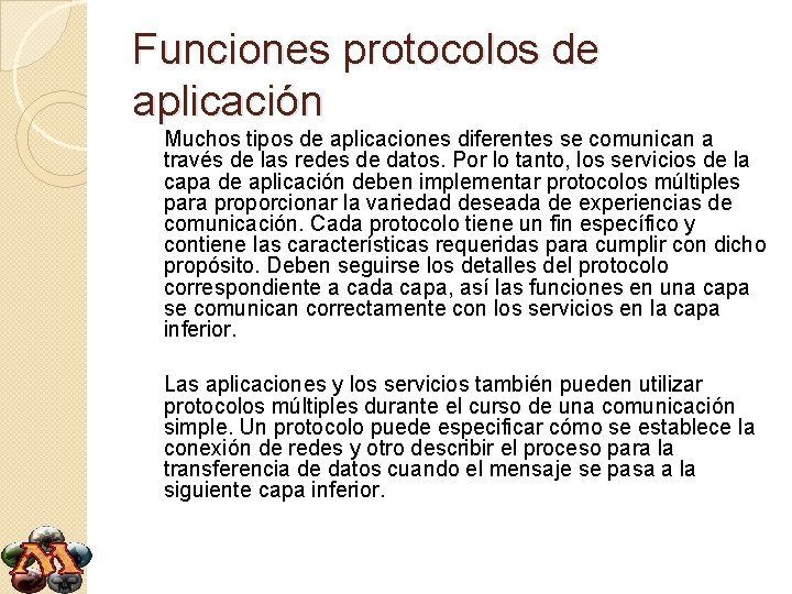 Funciones protocolos de aplicación Muchos tipos de aplicaciones diferentes se comunican a través de