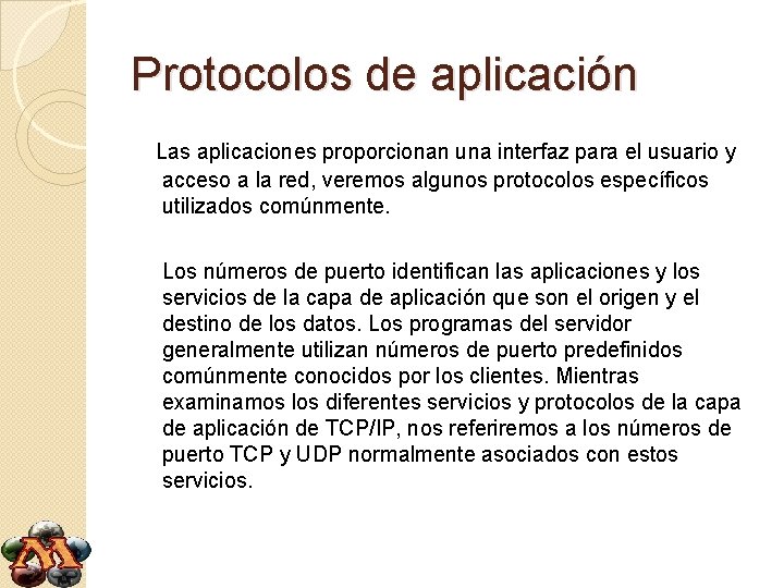 Protocolos de aplicación Las aplicaciones proporcionan una interfaz para el usuario y acceso a