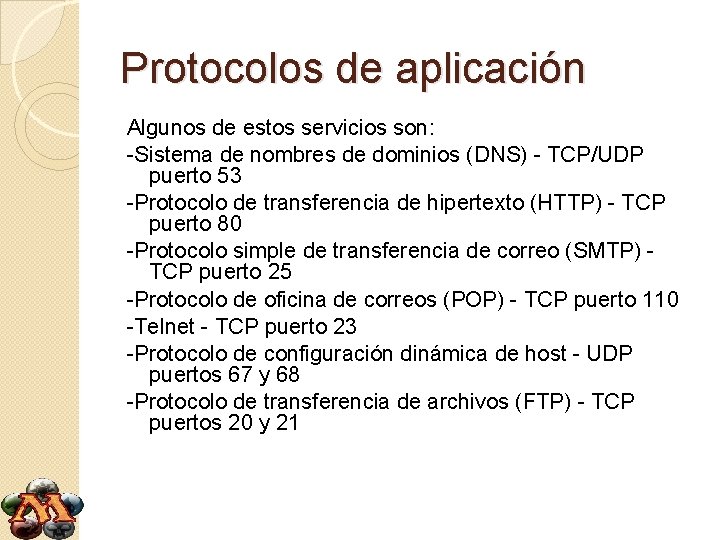 Protocolos de aplicación Algunos de estos servicios son: -Sistema de nombres de dominios (DNS)