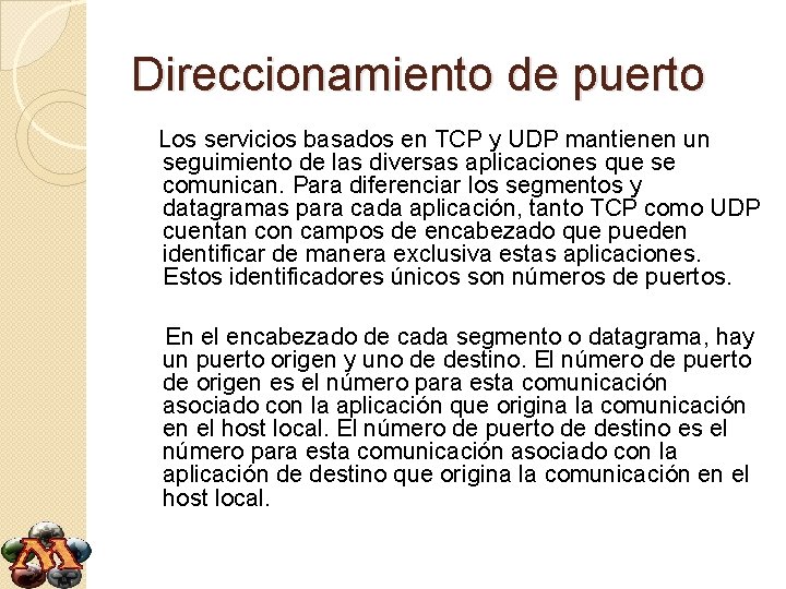 Direccionamiento de puerto Los servicios basados en TCP y UDP mantienen un seguimiento de