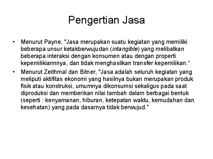 Pengertian Jasa • Menurut Payne, "Jasa merupakan suatu kegiatan yang memiliki beberapa unsur ketakberwujudan