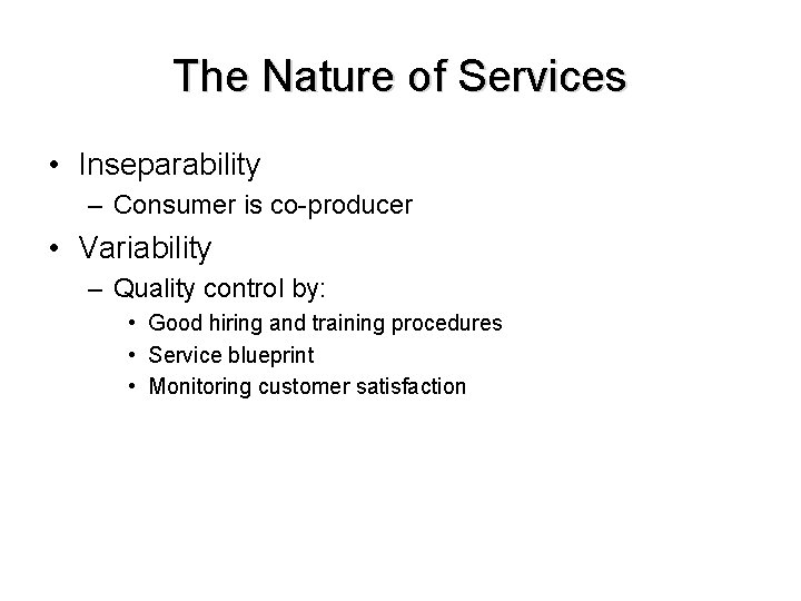 The Nature of Services • Inseparability – Consumer is co-producer • Variability – Quality