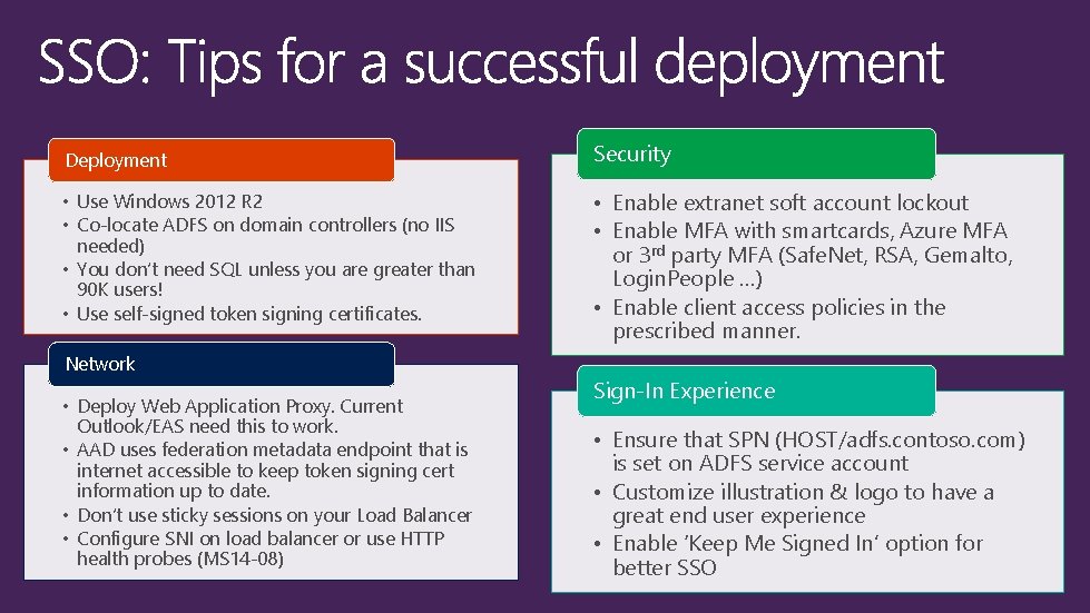 Deployment Security • Use Windows 2012 R 2 • Co-locate ADFS on domain controllers