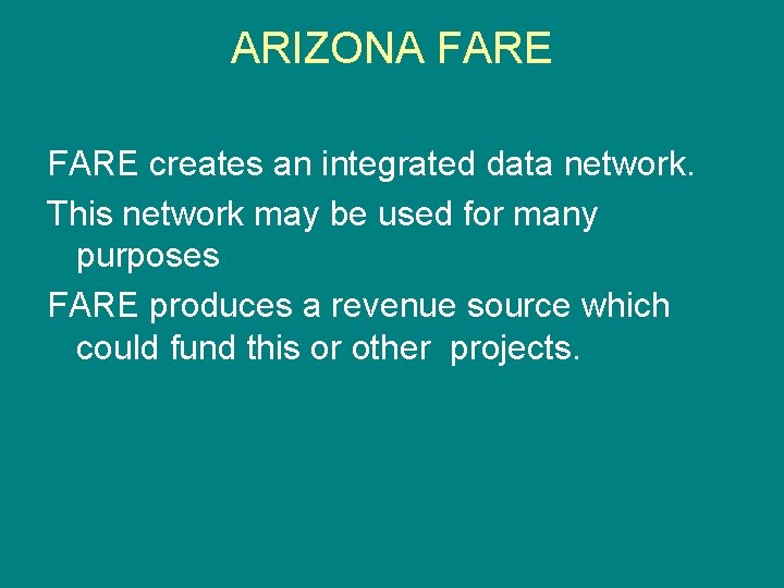 ARIZONA FARE creates an integrated data network. This network may be used for many