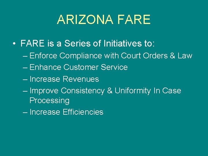 ARIZONA FARE • FARE is a Series of Initiatives to: – Enforce Compliance with