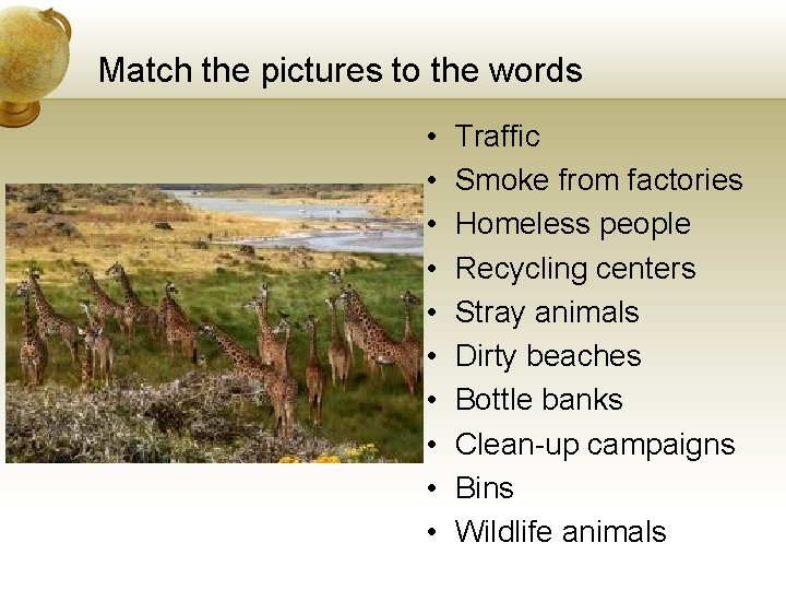 Match the pictures to the words • • • Traffic Smoke from factories Homeless Match the pictures to the words • • • Traffic Smoke from factories Homeless