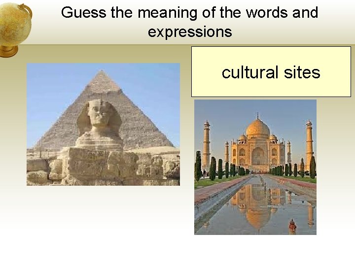Guess the meaning of the words and expressions cultural sites Guess the meaning of the words and expressions cultural sites