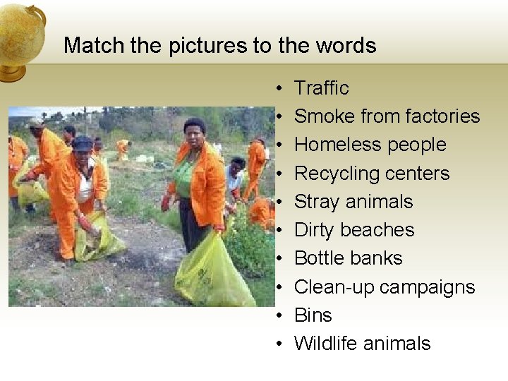 Match the pictures to the words • • • Traffic Smoke from factories Homeless Match the pictures to the words • • • Traffic Smoke from factories Homeless