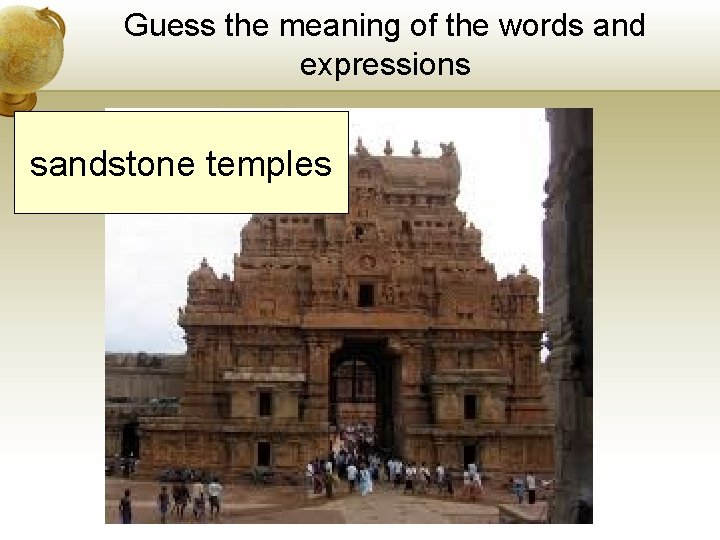 Guess the meaning of the words and expressions sandstone temples Guess the meaning of the words and expressions sandstone temples