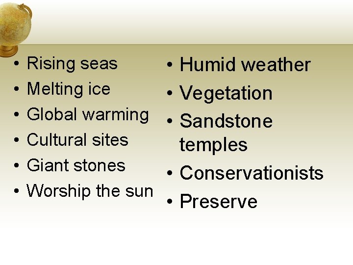 • • • Rising seas Melting ice Global warming Cultural sites Giant stones • • • Rising seas Melting ice Global warming Cultural sites Giant stones