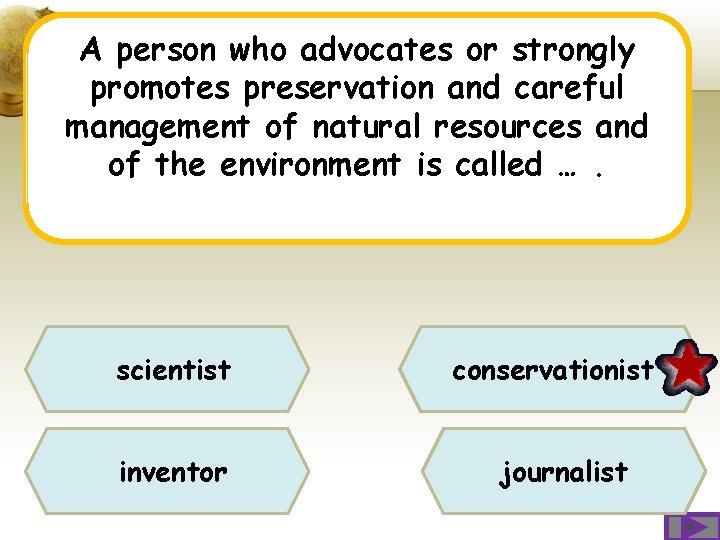A person who advocates or strongly promotes preservation and careful management of natural resources A person who advocates or strongly promotes preservation and careful management of natural resources