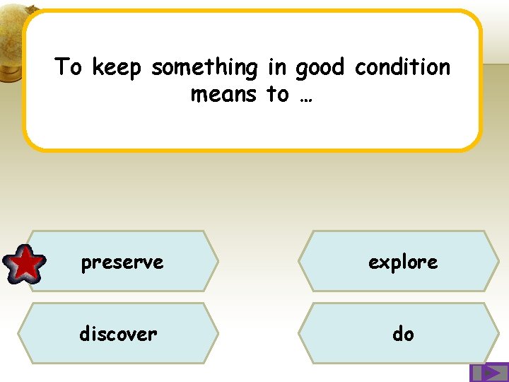 To keep something in good condition means to … preserve explore discover do To keep something in good condition means to … preserve explore discover do