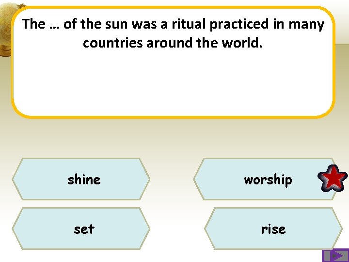 The … of the sun was a ritual practiced in many countries around the The … of the sun was a ritual practiced in many countries around the