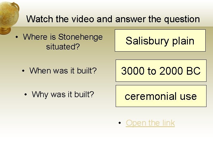 Watch the video and answer the question • Where is Stonehenge situated? Salisbury plain Watch the video and answer the question • Where is Stonehenge situated? Salisbury plain