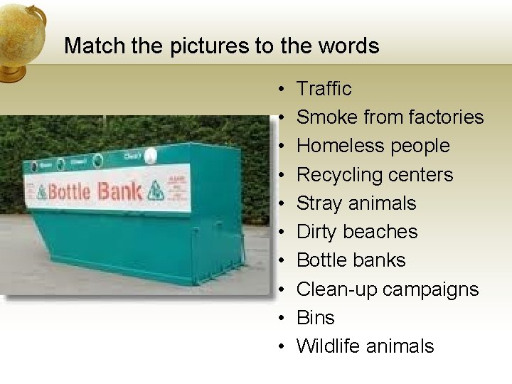 Match the pictures to the words • • • Traffic Smoke from factories Homeless Match the pictures to the words • • • Traffic Smoke from factories Homeless