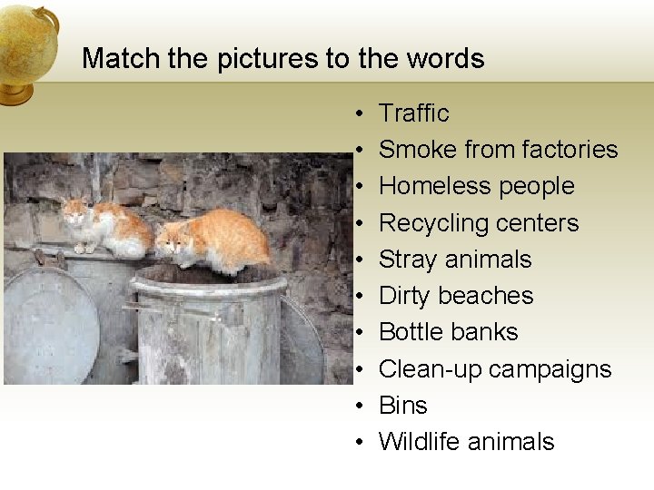 Match the pictures to the words • • • Traffic Smoke from factories Homeless Match the pictures to the words • • • Traffic Smoke from factories Homeless