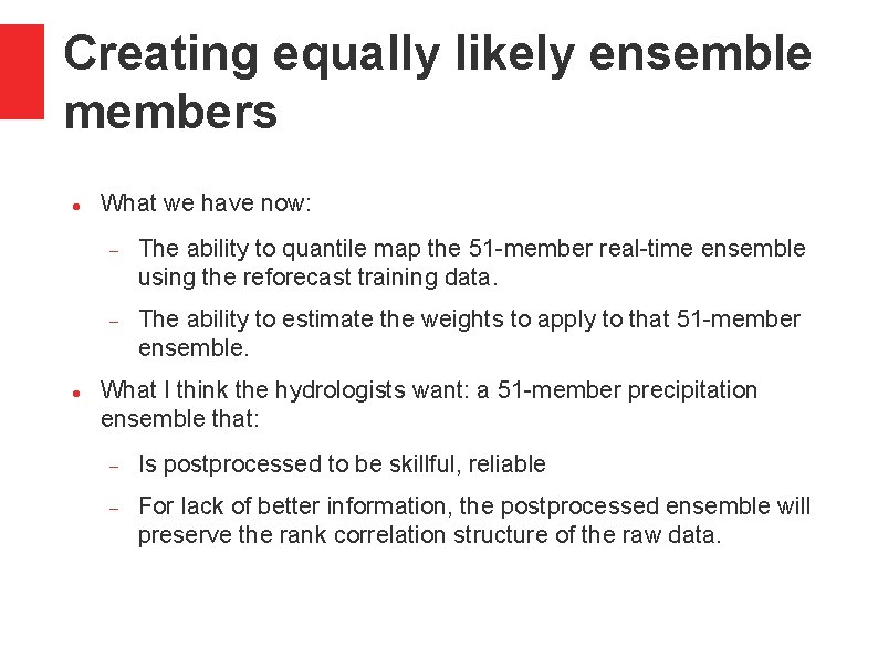 Creating equally likely ensemble members What we have now: The ability to quantile map Creating equally likely ensemble members What we have now: The ability to quantile map
