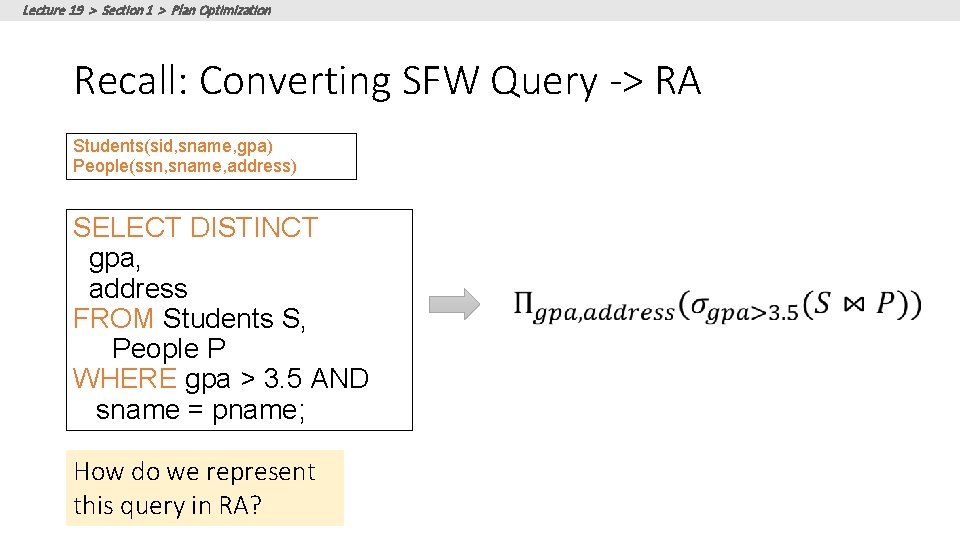 Lecture 19 > Section 1 > Plan Optimization Recall: Converting SFW Query -> RA