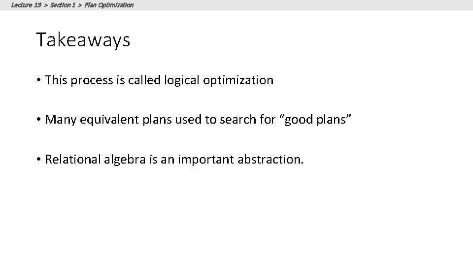 Lecture 19 > Section 1 > Plan Optimization Takeaways • This process is called